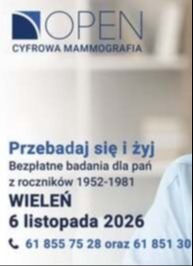 OPEN CYFROWA MAMMOGRAFIA Przebadaj się i żyj Bezpłatne badania dla pań z rocznik&oacute;w 1952-1981 WIELEŃ 6 listopada 2026 61 855 75 28 oraz 61 851 30 77