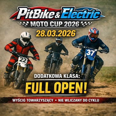 PitBike&amp;Electric MOTO CUP 2026 28.03.2026 DODATKOWA KLASA: FULL OPEN! WYŚCIG TOWARZYSZĄCY NIE WLICZANY DO CYKLU