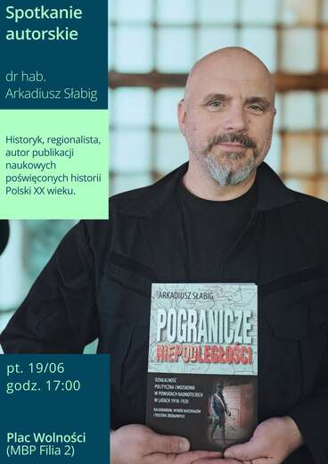 Spotkanie autorskie dr hab. Arkadiusz Słabig Historyk, regionalista, autor publikacji naukowych poświęconych historii Polski XX wieku. RONE Gr.Busa ARKADIUSZ SŁABIG FLATOV POGRANICZE HIEPODLEGŁOŚCI pt. 19/06 godz. 17:00 DZIAŁALNOŚĆ POLITYCZNA I WOJSKOWA W