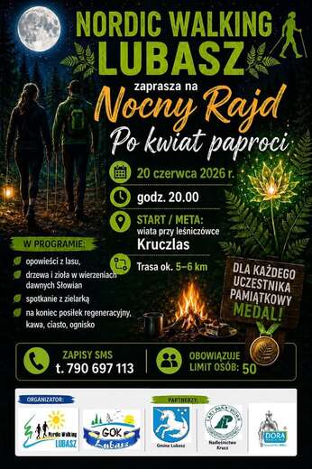 NORDIC WALKING LUBASZ zaprasza na Nocny Rajd Po kwiat paproci 20 czerwca 2026 r. godz. 20.00 START/META: wiata przy leśnicz&oacute;wce Kruczlas W PROGRAMIE: opowieści z lasu, drzewa i zioła w wierzeniach dawnych Słowian spotkanie z zielarką na koniec posiłek reg