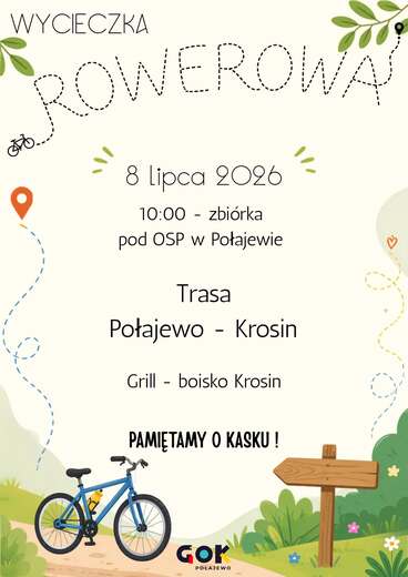 WYCIECZKA ROWEROWA 8 lipca 2026 10:00 - zbi&oacute;rka pod OSP w Połajewie Trasa Połajewo - Krosin Grill - boisko Krosin PAMIĘTAMY O KASKU! GOK POŁAJEWO