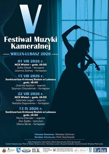V Festiwal Muzyki Kameralnej WIELEŃ-LUBASZ 2026 - 01 VIII 2026 r. NCK Wieleń - godz. 19:00 Zofia Olesik - skrzypce Joanna Zathey - fortepian 15 VIII 2026 r. Sanktuarium Kr&oacute;lowej Rodzin w Lubaszu godz. 16:00 Joanna Kędzior - sopran Szymon Chorobiński - for