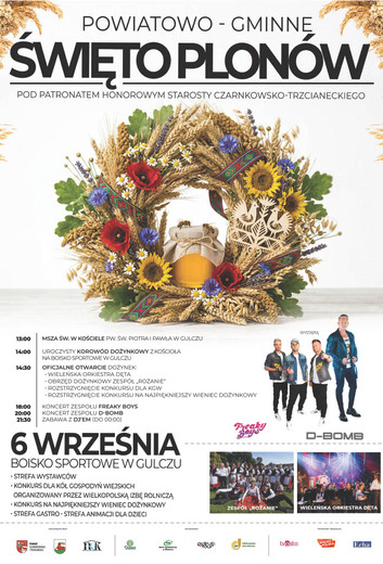 POWIATOWO - GMINNE ŚWIĘTO PLON&Oacute;W POD PATRONATEM HONOROWYM STAROSTY CZARNKOWSKO-TRZCIANECKIEGO 13:00 MSZA ŚW. W KOŚCIELE PW. ŚW. PIOTRA I PAWŁA W GULCZU 14:00 UROCZYSTY KOROW&Oacute;D DOŻYNKOWY Z KOŚCIOŁA NA BOISKO SPORTOWE W GULCZU 14:30 OFICJALNE OTWARCIE DOŻYN