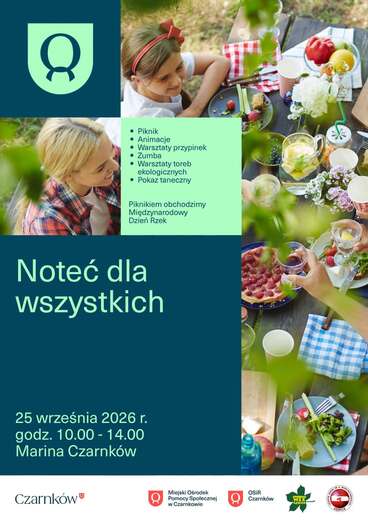 &bull; Piknik &bull; Animacje &bull; Warsztaty przypinek &bull; Zumba &bull; Warsztaty toreb ekologicznych &bull; Pokaz taneczny Piknikiem obchodzimy Międzynarodowy Dzień Rzek Noteć dla wszystkich 25 września 2026 r. godz. 10.00-14.00 Marina Czarnk&oacute;w Czarnk&oacute;w Miejski Ośrodek Pomocy Społecznej w Czarnkowie OSIR Czarnk&oacute;w