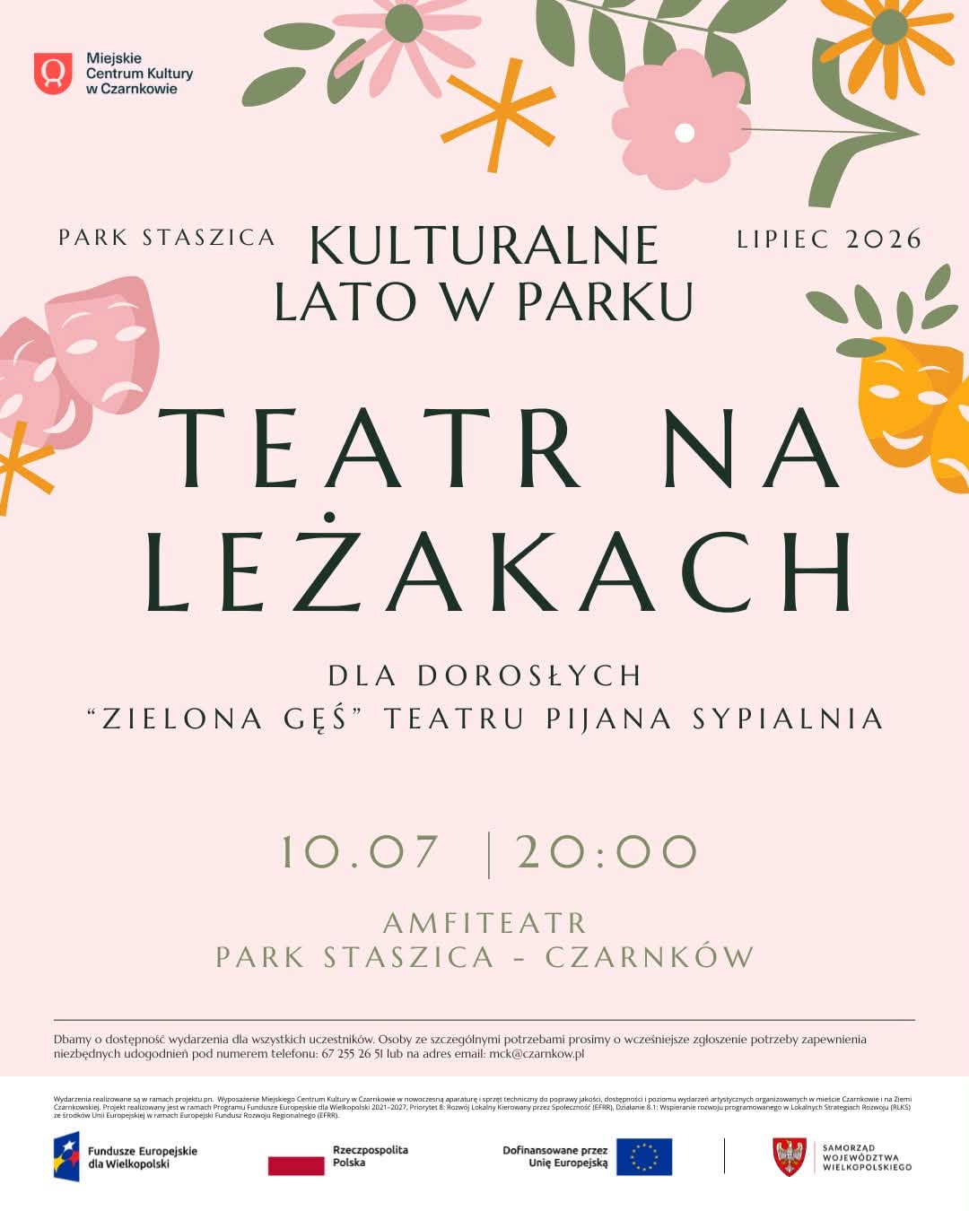 Miejskie Centrum Kultury w&nbsp;Czarnkowie PARK STASZICA KULTURALNE LATO W PARKU LIPIEC 2026 TEATR NA LEŻAKACH DLA DOROSŁYCH "ZIELONA GEŚ" TEATRU PIJANA SYPIALNIA 10.07 | 20:00 AMFITEATR PARK STASZICA - CZARNK&Oacute;W Dbamy o&nbsp;dostępność wydarzenia dla wszystkich uczestnik&oacute;w. Osoby ze szczeg&oacute;lnymi potrzebami prosimy o&nbsp;wcześniejsze zgłoszenie potrzeby zapewnienia niezbędnych udogodnień pod numerem telefonu: 67 255 26 51 lub&nbsp;na adres email: mck@czarnkow.pl Wydarzenia realizowane są w&nbsp;ramach projektu pn. Wyposażenie Miejskiego Centrum Kultury w&nbsp;Czarnkowie w&nbsp;nowoczesną aparaturę sprzęt techniczny do poprawy jakości, dostępności i&nbsp;poziomu wydarzeń artystycznych organizowanych w&nbsp;mieście Czarnkowie i&nbsp;na Ziemi Czarnkowskiej. Projekt realizowany jest w&nbsp;ramach Programu Fundusze Europejskie dla Wielkopolski 2021-2027, Priorytet &: Rozw&oacute;j Lokalny Kierowany przez Społeczność (EFAR), Działanie 8.1: Wspieranie rozwoju programowanego w&nbsp;Lokalnych Strategiach Rozwoju (ALKS) ze środk&oacute;w Unii Europejskiej w&nbsp;ramach Europejski Fundusz Rozwoju Regionalnego (EFRR) Fundusze Europejskie dla Wielkopolski Rzeczpospolita Polska Dofinansowane przez Unię Europejską SAMORZĄD WOJEW&Oacute;DZTWA WIELKOPOLSKIEGO  Miejskie Centrum Kultury w&nbsp;Czarnkowie PARK STASZICA KULTURALNE LATO W PARKU LIPIEC 2026 TEATR NA LEŻAKACH DLA DOROSŁYCH "ZIELONA GEŚ" TEATRU PIJANA SYPIALNIA 10.07 | 20:00 AMFITEATR PARK STASZICA - CZARNK&Oacute;W Dbamy o&nbsp;dostępność wydarzenia dla wszystkich uczestnik&oacute;w. Osoby ze szczeg&oacute;lnymi potrzebami prosimy o&nbsp;wcześniejsze zgłoszenie potrzeby zapewnienia niezbędnych udogodnień pod numerem telefonu: 67 255 26 51 lub&nbsp;na adres email: mck@czarnkow.pl Wydarzenia realizowane są w&nbsp;ramach projektu pn. Wyposażenie Miejskiego Centrum Kultury w&nbsp;Czarnkowie w&nbsp;nowoczesną aparaturę sprzęt techniczny do poprawy jakości, dostępności i&nbsp;poziomu wydarzeń artystycznych organizowanych w&nbsp;mieście Czarnkowie i&nbsp;na Ziemi Czarnkowskiej. Projekt realizowany jest w&nbsp;ramach Programu Fundusze Europejskie dla Wielkopolski 2021-2027, Priorytet &: Rozw&oacute;j Lokalny Kierowany przez Społeczność (EFAR), Działanie 8.1: Wspieranie rozwoju programowanego w&nbsp;Lokalnych Strategiach Rozwoju (ALKS) ze środk&oacute;w Unii Europejskiej w&nbsp;ramach Europejski Fundusz Rozwoju Regionalnego (EFRR) Fundusze Europejskie dla Wielkopolski Rzeczpospolita Polska Dofinansowane przez Unię Europejską SAMORZĄD WOJEW&Oacute;DZTWA WIELKOPOLSKIEGO