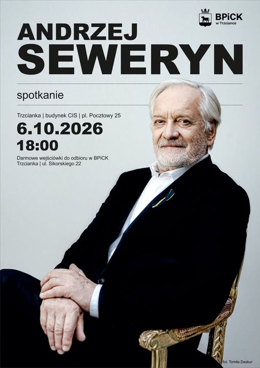 BPICK w&nbsp;Trzciance spotkanie z&nbsp;ANDRZEJEM SEWERYNEM  Trzcianka | budynek CIS | pl. Pocztowy 25 6.10.2026 18:00 Darmowe wejści&oacute;wki do odbioru w&nbsp;BPICK Trzcianka | ul. Sikorskiego 22 fot Tomila Deskur