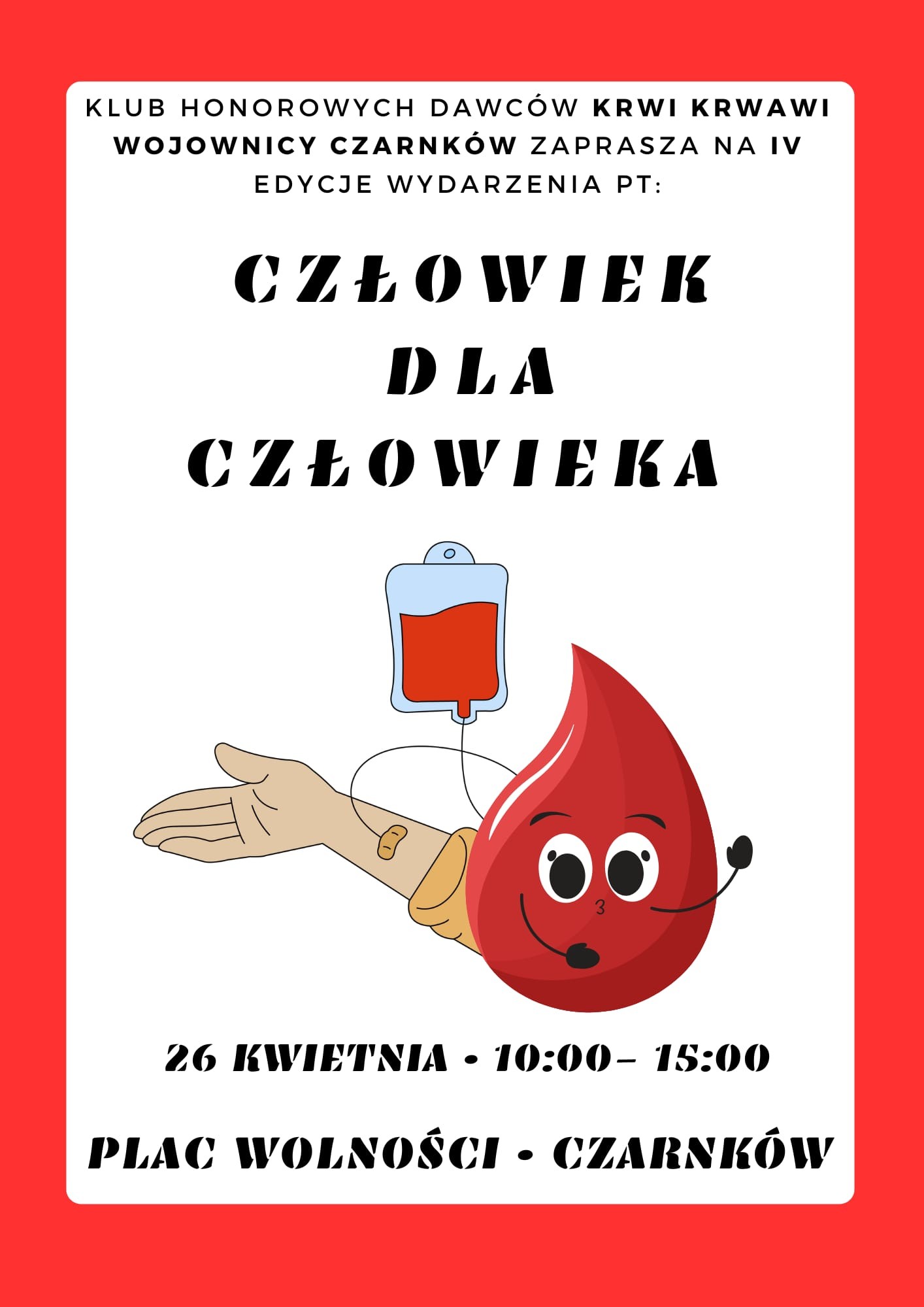 KLUB HONOROWYCH DAWCÓW KRWI KRWAWI WOJOWNICY CZARNKÓW ZAPRASZA NA  IV EDYCJE WYDARZENIA PT: CZŁOWIEK DLA CZŁOWIEKA 26 KWIETNIA 10:00-15:00 PLAC WOLNOŚCI - CZARNKÓW