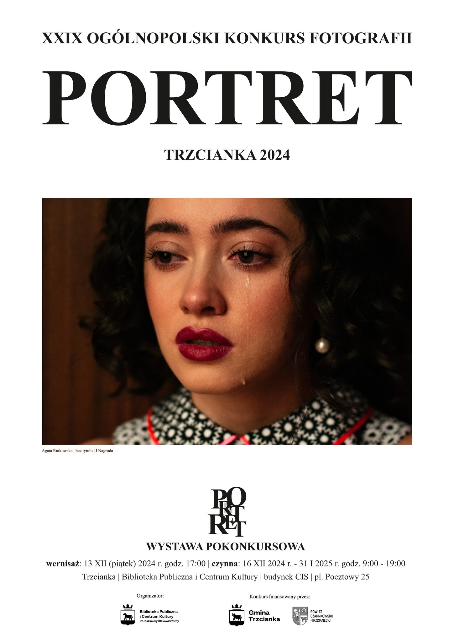XXIX OG&Oacute;LNOPOLSKI KONKURS FOTOGRAFII PORTRET TRZCIANKA 2024 Agata Rutkowska | bez tytułu | I Nagroda PORTRET WYSTAWA POKONKURSOWA wernisaż: 13 XII (piątek) 2024 r. godz. 17:00 | czynna: 16 XII 2024 r. - 31 I 2025 r. godz. 9:00 - 19:00 Trzcianka | Biblioteka Publiczna i&nbsp;Centrum Kultury | budynek CIS | pl. Pocztowy 25 Organizator: Biblioteka Publiczna i&nbsp;Centrum Kultury im. Kazimiery Iłłakowicz&oacute;wny Konkurs finansowany przez: Gmina Trzcianka POWIAT CZARNKOWSKO -TRZCIANECKI