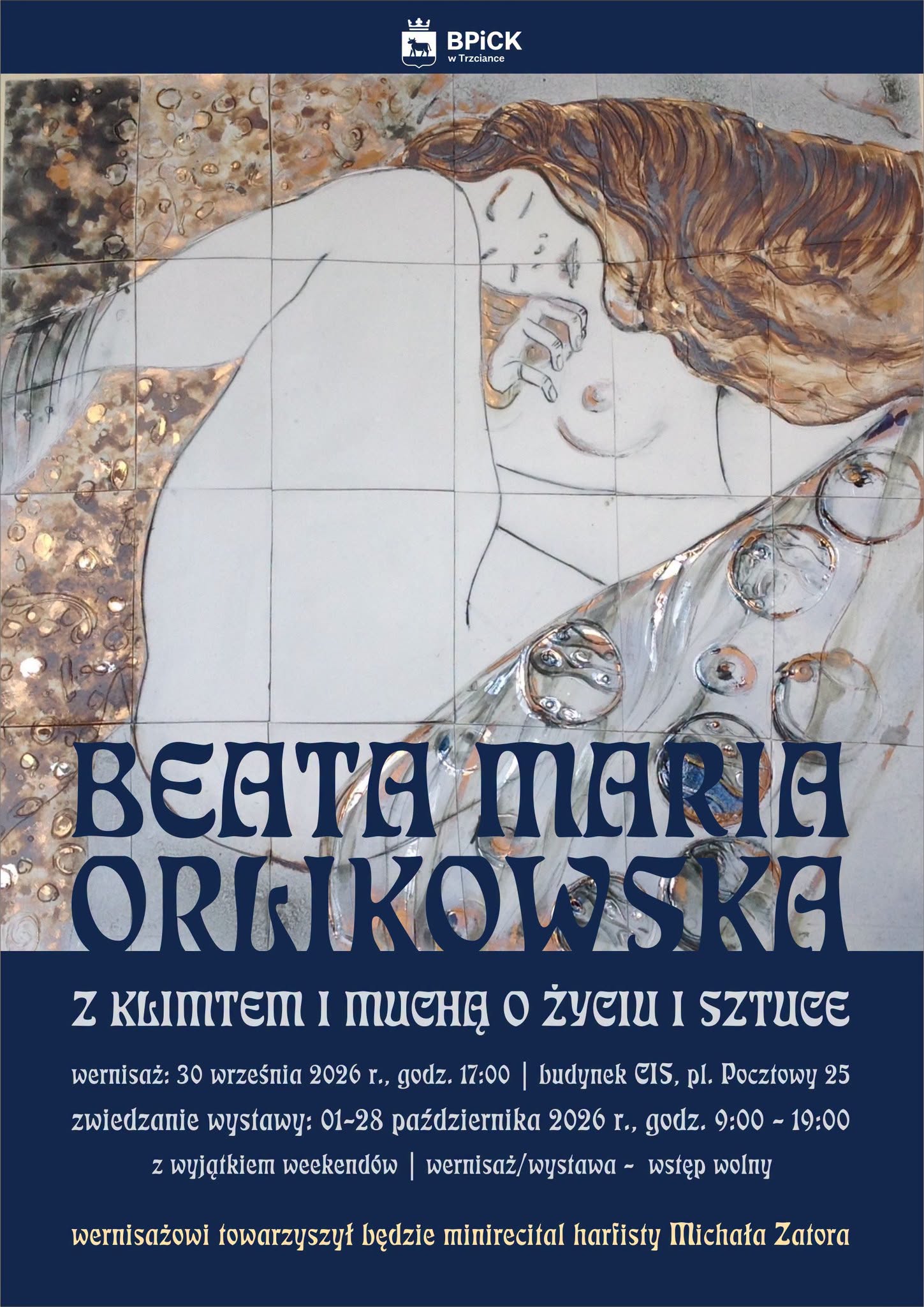 BPICK w&nbsp;Trzciance BEATA MARIA ORGIKOWSKG Z KLIMTEM I MUCHĄ O ŻYCIU I SZTUCE wernisaż: 30 września 2026 r., godz. 17:00 | budynek CIS, pl. Pocztowy 25 zwiedzanie wystawy: 01-28 października 2026 r., godz. 9:00 &ndash; 19:00 z&nbsp;wyjątkiem weekend&oacute;w | wernisaż/wystawa - wstęp wolny wernisażowi towarzyszył będzie minirecital harfisty Michała Zatora