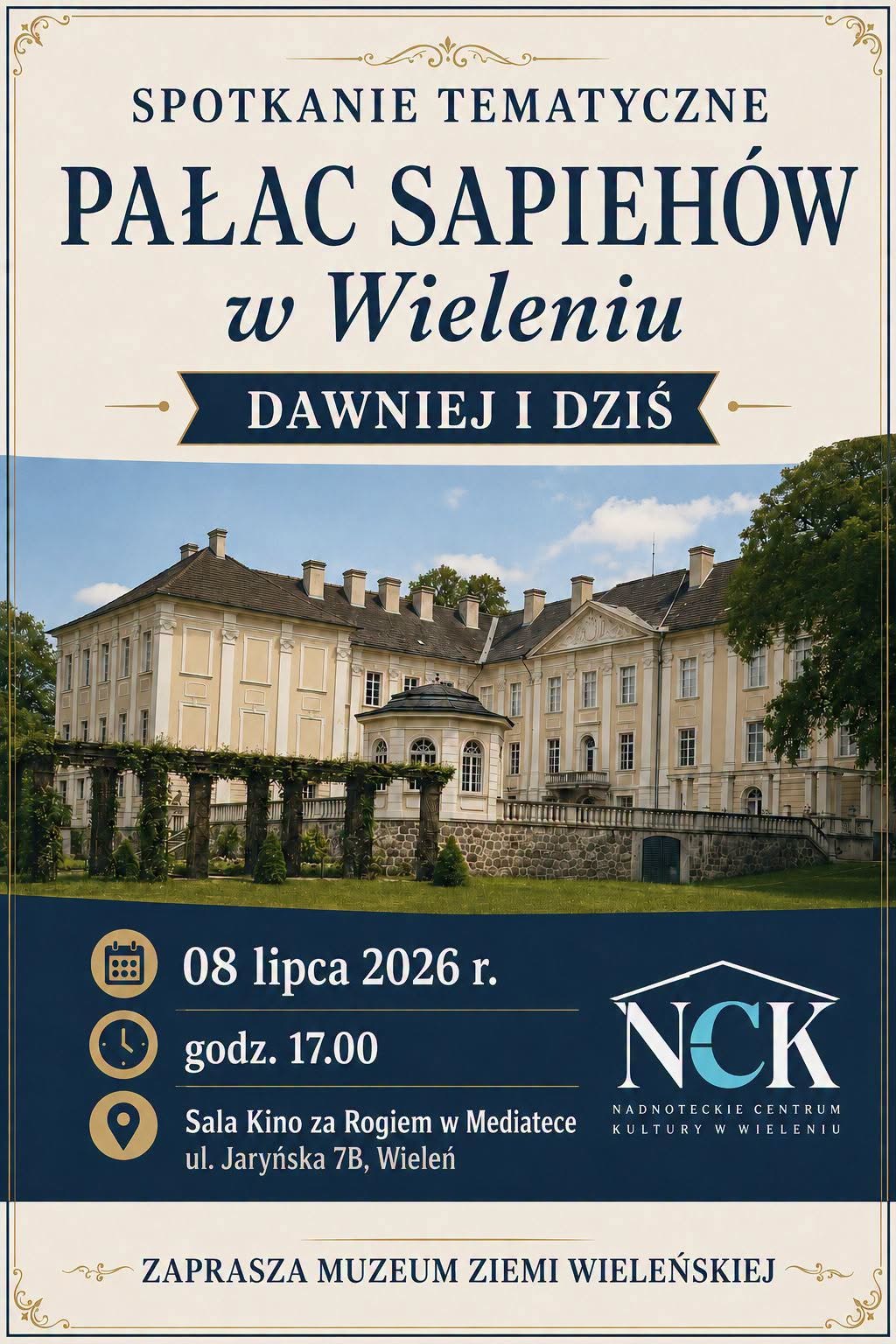 SPOTKANIE TEMATYCZNE PAŁAC SAPIEH&Oacute;W w&nbsp;Wieleniu DAWNIEJ I DZIŚ 08 lipca 2026 r. godz. 17.00 Sala Kino za Rogiem w&nbsp;Mediatece ul. Jaryńska 7B, Wieleń NCK NADNO TECKIE CENTRUM KULTURY W WIELENIU ZAPRASZA MUZEUM ZIEMI WIELEŃSKIEJ