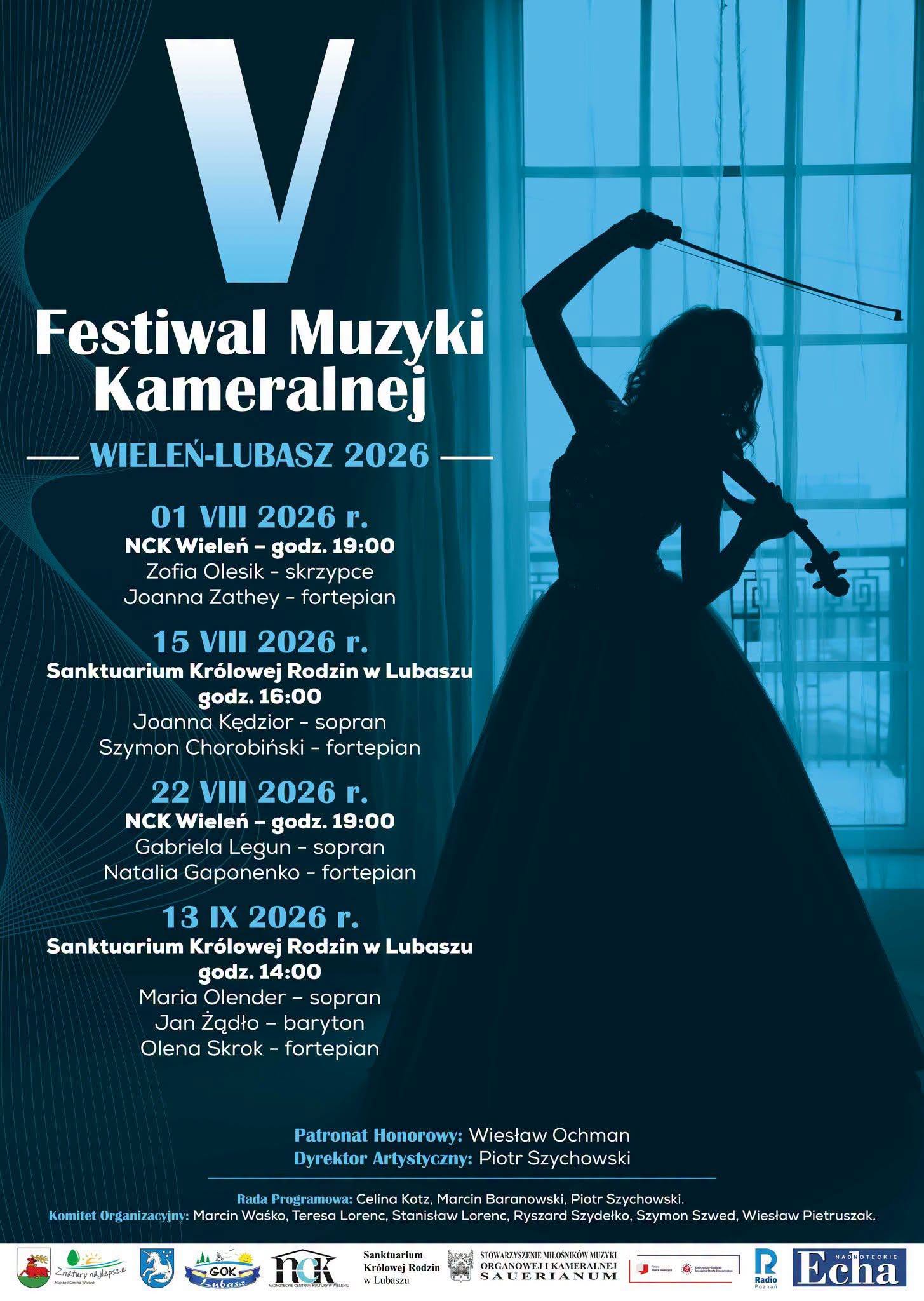 V Festiwal Muzyki Kameralnej WIELEŃ-LUBASZ 2026 - 01 VIII 2026 r. NCK Wieleń - godz. 19:00 Zofia Olesik - skrzypce Joanna Zathey - fortepian 15 VIII 2026 r. Sanktuarium Kr&oacute;lowej Rodzin w&nbsp;Lubaszu godz. 16:00 Joanna Kędzior - sopran Szymon Chorobiński - fortepian 22 VIII 2026 r. NCK Wieleń - godz. 19:00 Gabriela Legun - sopran Natalia Gaponenko - fortepian 13 IX 2026 r. Sanktuarium Kr&oacute;lowej Rodzin w&nbsp;Lubaszu godz. 14:00 Maria Olender - sopran Jan Żądło - baryton Olena Skrok - fortepian Patronat Honorowy: Wiesław Ochman Dyrektor Artystyczny: Piotr Szychowski Rada Programowa: Celina Kotz, Marcin Baranowski, Piotr Szychowski. Komitet Organizacyjny: Marcin Waśko, Teresa Lorenc, Stanisław Lorenc, Ryszard Szydełko, Szymon Szwed, Wiesław Pietruszak. STOWARZYSZENIE MIŁOŚNIK&Oacute;W MUZYKI Znatury najlepsze GOK Miesto Gmina Wieled Lubasz Sanktuarium Kr&oacute;lowej Rodzin w&nbsp;Lubaszu ORGANOWEJ I KAMERALNEJ SAUERIANUM NADNOTECKIE CENTRUM KULTURY W WIELENIU NADNOTECKIE REcha Radio Poznan