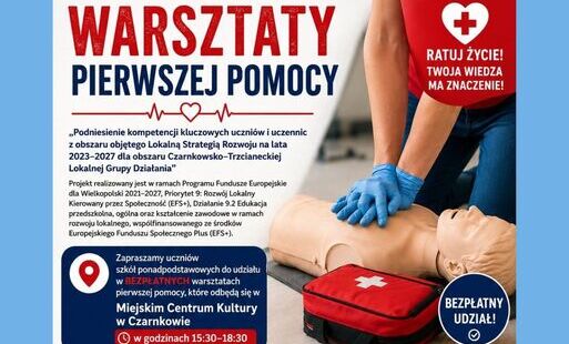 WARSZTATY PIERWSZEJ POMOCY RATUJ ŻYCIE! TWOJA WIEDZA MA ZNACZENIE! ,,Podniesienie kompetencji kluczowych uczniów i uczennic z obszaru objętego Lokalną Strategią Rozwoju na lata 2023-2027 dla obszaru Czarnkowsko-Trzcianeckiej Lokalnej Grupy Działania" Proj