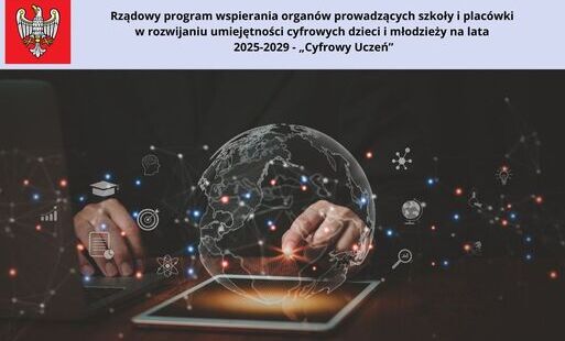  Rządowy program wspierania organów prowadzących szkoły i placówki w rozwijaniu umiejętności cyfrowych dzieci i młodzieży na lata 2025-2029 - „Cyfrowy Uczeń”