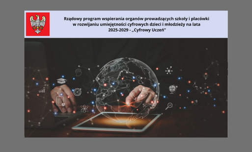  Rządowy program wspierania organów prowadzących szkoły i placówki w rozwijaniu umiejętności cyfrowych dzieci i młodzieży na lata 2025-2029 - „Cyfrowy Uczeń”