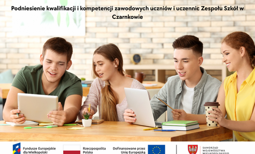Zdjęcie do Podniesienie kwalifikacji i kompetencji zawodowych uczni&oacute;w i uczennic Zespołu Szk&oacute;ł w Czarnkowie