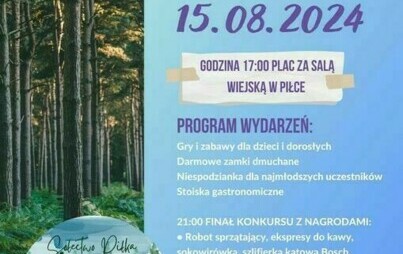 PILANIE TO MY Soltys wraz z Rada Sołecką Wsi Piłka serdecznie zapraszają na FESTYN RODZINNY PILANIE TO MY! 15.08.2024 GODZINA 17:00 PLAC ZA SALĄ WIEJSKĄ W PIŁCE PROGRAM WYDARZEŃ: Gry i zabawy dla dzieci i dorosłych Darmowe zamki dmuchane Niespodzianka dla