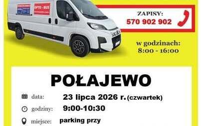 ZAPRASZAMY NA BEZPŁATNE BADANIE WZROKU OPTO-BUS® NFZ Nasza firma posiada umowę na realizację recept refundowanych ZAPISY: 570 902 902 w godzinach: 8:00 - 16:00 data: godziny: POŁAJEWO 23 lipca 2026 r. (czwartek) 9:00-10:30 miejsce: parking przy Gminnym Oś