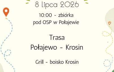 WYCIECZKA ROWEROWA 8 lipca 2026 10:00 - zbiórka pod OSP w Połajewie Trasa Połajewo - Krosin Grill - boisko Krosin PAMIĘTAMY O KASKU! GOK POŁAJEWO